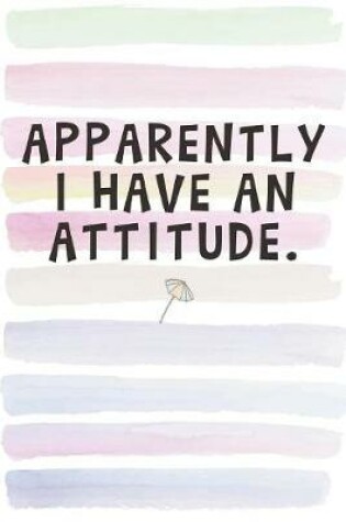 Cover of Apparently I Have An Attitude