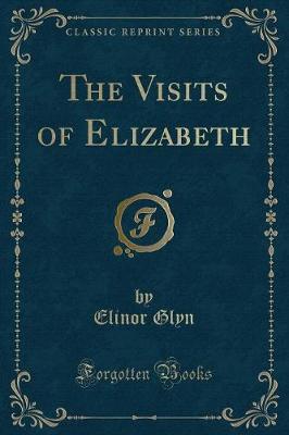 Book cover for The Visits of Elizabeth (Classic Reprint)