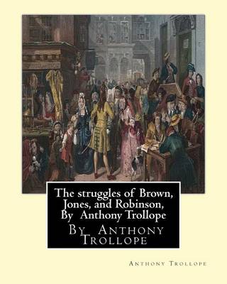 Book cover for The struggles of Brown, Jones, and Robinson, By Anthony Trollope