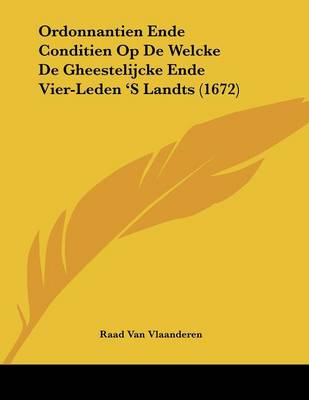 Cover of Ordonnantien Ende Conditien Op De Welcke De Gheestelijcke Ende Vier-Leden 'S Landts (1672)