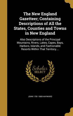 Book cover for The New England Gazetteer; Containing Descriptions of All the States, Counties and Towns in New England