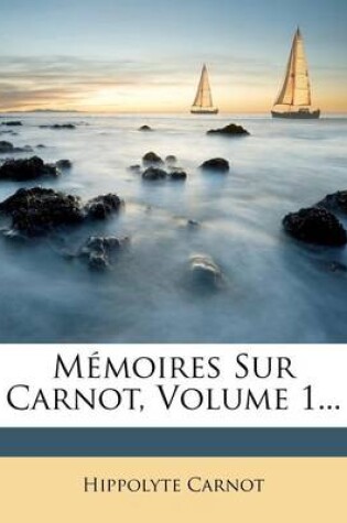 Cover of Memoires Sur Carnot, Volume 1...