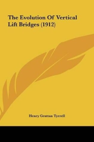 Cover of The Evolution of Vertical Lift Bridges (1912)