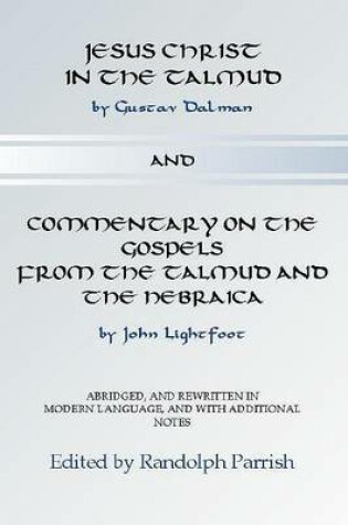 Cover of Jesus Christ in the Talmud and Commentary on the Gospels from the Talmud and the Hebraica