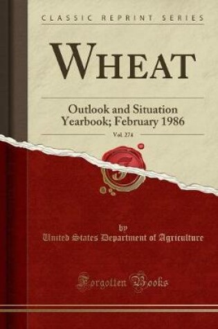 Cover of Wheat, Vol. 274: Outlook and Situation Yearbook; February 1986 (Classic Reprint)