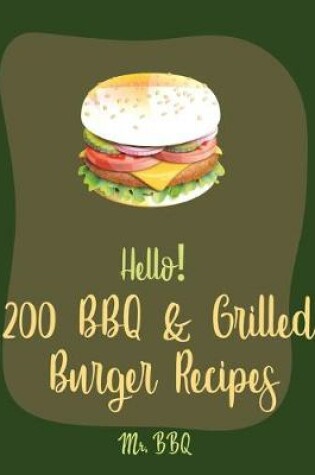 Cover of Hello! 200 BBQ & Grilled Burger Recipes