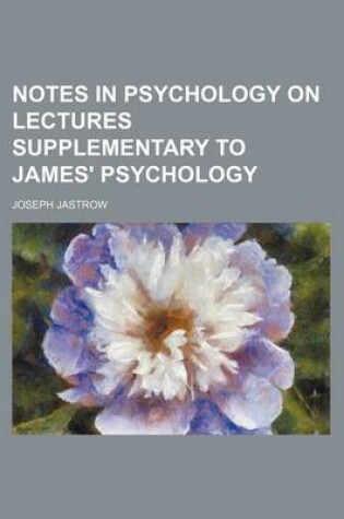 Cover of Notes in Psychology on Lectures Supplementary to James' Psychology