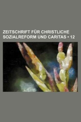 Cover of Zeitschrift Fur Christliche Sozialreform Und Caritas (12)