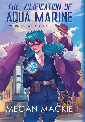 Cover of The Vilification of Aqua Marine