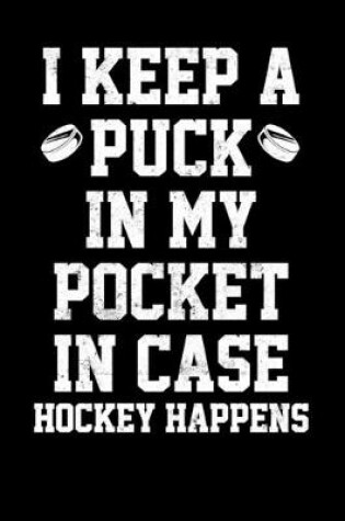Cover of Hockey Player Game Statistics Log Book I Keep A Puck In My Pocket In Case Hockey Happens