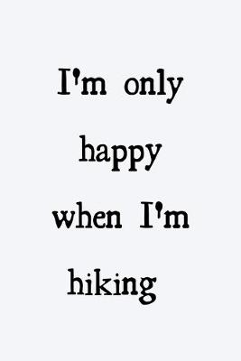 Book cover for I'm only happy when I'm hiking