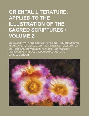 Book cover for Oriental Literature, Applied to the Illustration of the Sacred Scriptures (Volume 2); Especially with Reference to Antiquities, Traditions, and Manner