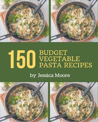 Book cover for 150 Budget Vegetable Pasta Recipes