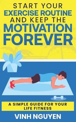 Book cover for Start Your Exercise Routine and Keep the Motivation Forever