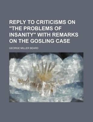 Book cover for Reply to Criticisms on "The Problems of Insanity" with Remarks on the Gosling Case