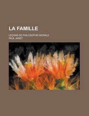 Book cover for La Famille; Lecons de Philosophie Morale