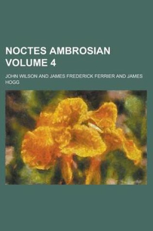 Cover of Noctes Ambrosian Volume 4