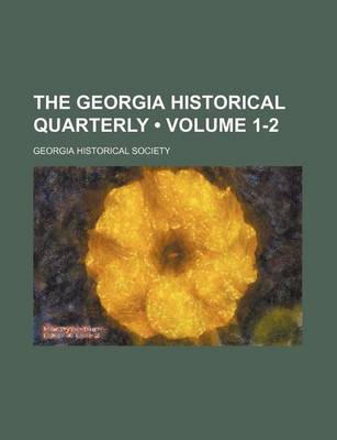 Book cover for The Georgia Historical Quarterly (Volume 1-2)