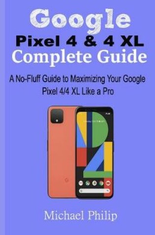 Cover of Google Pixel 4 & 4 XL Complete Guide