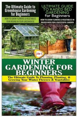 Cover of The Ultimate Guide to Greenhouse Gardening for Beginners & The Ultimate Guide to Raised Bed Gardening for Beginners & Winter Gardening for Beginners