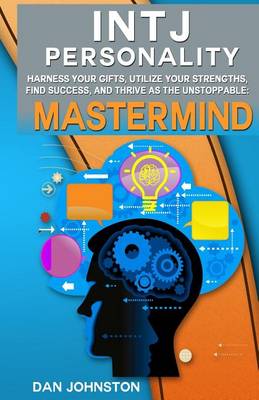 Book cover for Intj Personality - Harness Your Gifts, Utilize Your Strengths, Find Success, and Thrive as the Unstoppable MasterMind