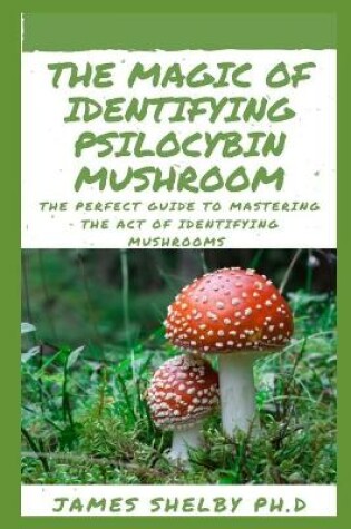 Cover of The Magic of Identifying Psilocybin Mushroom