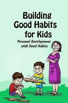 Book cover for Building Good Habits for Kids