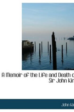 Cover of A Memoir of the Life and Death of Sir John King