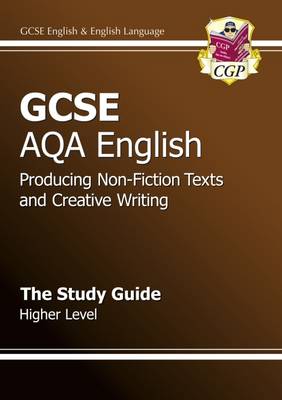 Book cover for GCSE AQA Producing Non-Fiction Texts and Creative Writing Study Guide - Higher (A*-G course)