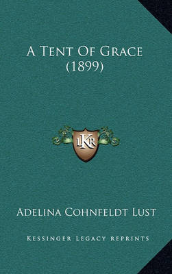 Cover of A Tent of Grace (1899)