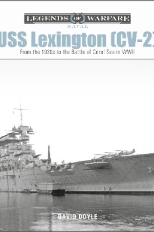 Cover of USS Lexington (CV-2): From the 1920s to the Battle of Coral Sea in WWII