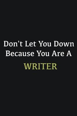 Book cover for Don't let you down because you are a Writer