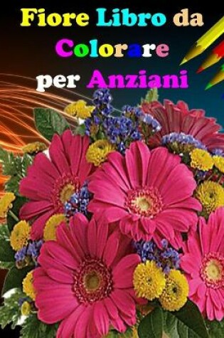 Cover of Fiore Libro da Colorare per Anziani