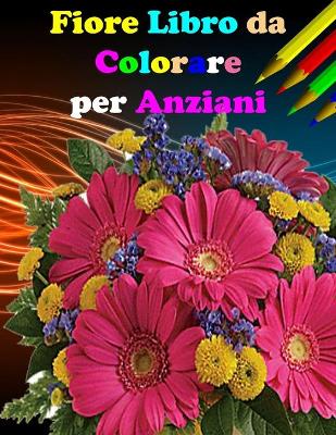 Book cover for Fiore Libro da Colorare per Anziani