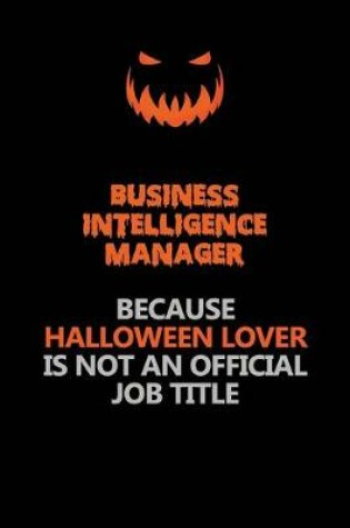 Cover of Business Intelligence Manager Because Halloween Lover Is Not An Official Job Title