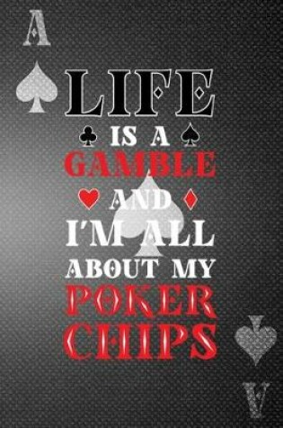 Cover of Life Is A Gamble And I'm All About My Poker Chips
