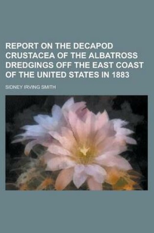 Cover of Report on the Decapod Crustacea of the Albatross Dredgings Off the East Coast of the United States in 1883