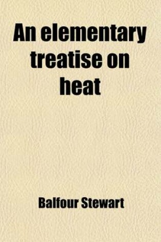 Cover of An Elementary Treatise on Heat