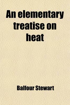 Book cover for An Elementary Treatise on Heat