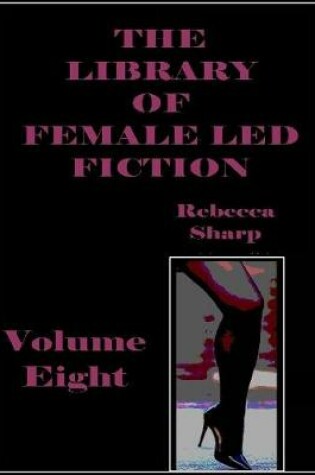 Cover of The Library of Female Led Fiction - Volume Eight