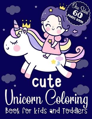 Book cover for Cute Unicorn Coloring Book for Kids and Toddlers One Sided 60 Pages Book