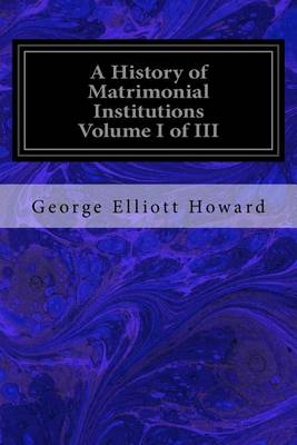 Book cover for A History of Matrimonial Institutions Volume I of III