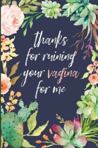 Cover of Thanks for Ruining Your Vagina for Me