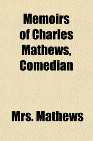 Cover of Memoirs of Charles Mathews, Comedian