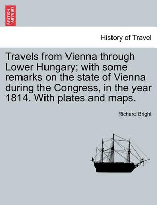 Book cover for Travels from Vienna Through Lower Hungary; With Some Remarks on the State of Vienna During the Congress, in the Year 1814. with Plates and Maps.