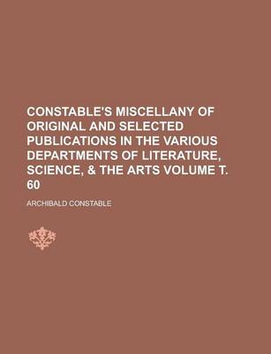 Book cover for Constable's Miscellany of Original and Selected Publications in the Various Departments of Literature, Science, & the Arts Volume . 60