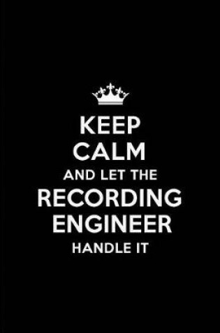 Cover of Keep Calm and Let the Recording Engineer Handle It