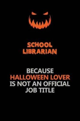 Cover of School Librarian Because Halloween Lover Is Not An Official Job Title