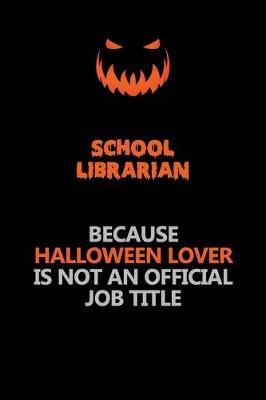 Book cover for School Librarian Because Halloween Lover Is Not An Official Job Title