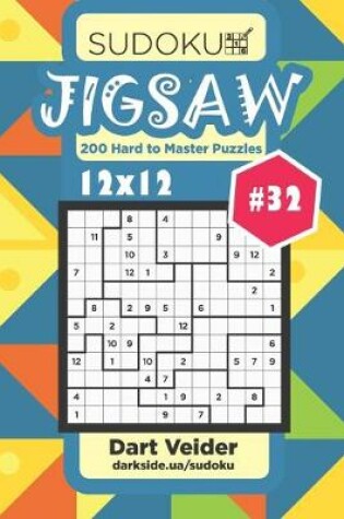 Cover of Sudoku Jigsaw - 200 Hard to Master Puzzles 12x12 (Volume 32)